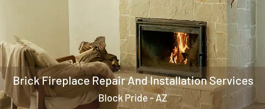 Brick Fireplace Repair And Installation Services Block Pride - AZ