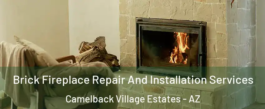 Brick Fireplace Repair And Installation Services Camelback Village Estates - AZ