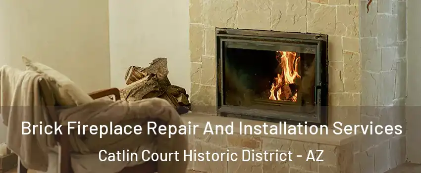 Brick Fireplace Repair And Installation Services Catlin Court Historic District - AZ