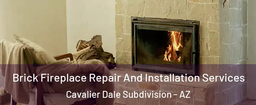 Brick Fireplace Repair And Installation Services Cavalier Dale Subdivision - AZ