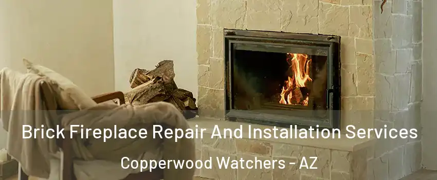 Brick Fireplace Repair And Installation Services Copperwood Watchers - AZ