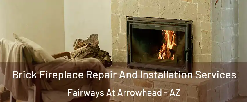 Brick Fireplace Repair And Installation Services Fairways At Arrowhead - AZ