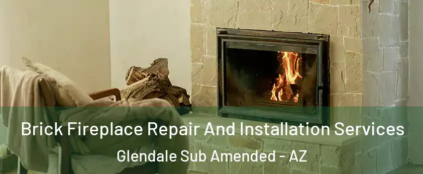 Brick Fireplace Repair And Installation Services Glendale Sub Amended - AZ