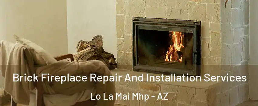 Brick Fireplace Repair And Installation Services Lo La Mai Mhp - AZ