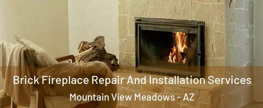 Brick Fireplace Repair And Installation Services Mountain View Meadows - AZ