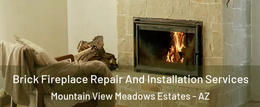Brick Fireplace Repair And Installation Services Mountain View Meadows Estates - AZ
