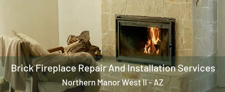 Brick Fireplace Repair And Installation Services Northern Manor West II - AZ