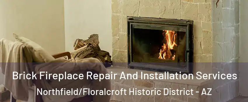 Brick Fireplace Repair And Installation Services Northfield/Floralcroft Historic District - AZ