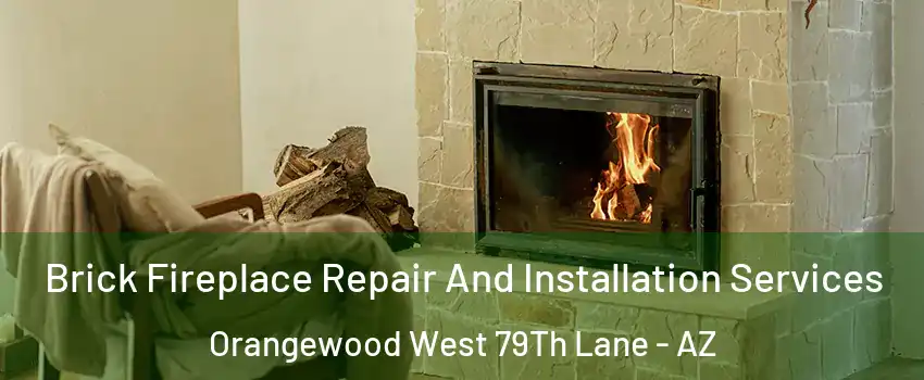 Brick Fireplace Repair And Installation Services Orangewood West 79Th Lane - AZ