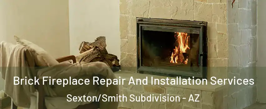 Brick Fireplace Repair And Installation Services Sexton/Smith Subdivision - AZ