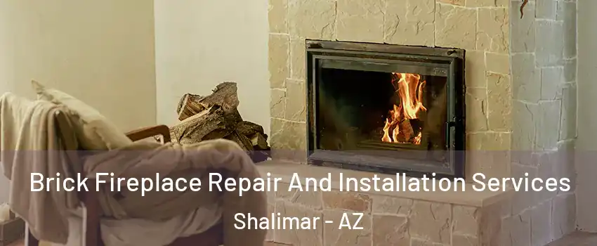 Brick Fireplace Repair And Installation Services Shalimar - AZ