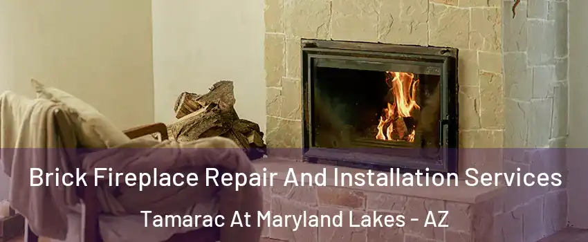 Brick Fireplace Repair And Installation Services Tamarac At Maryland Lakes - AZ