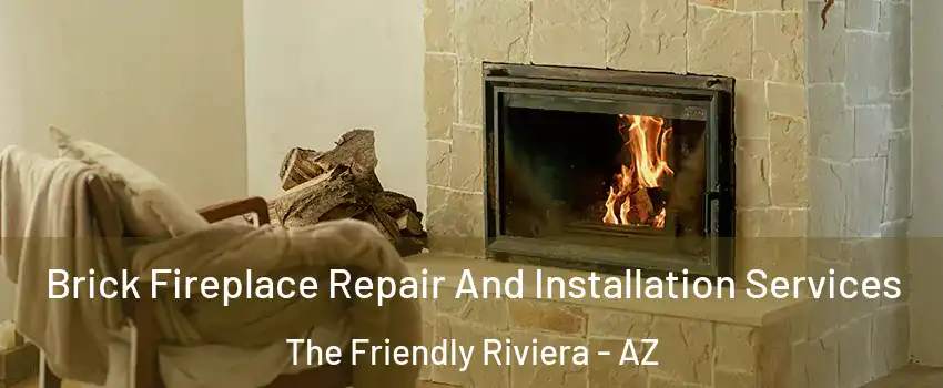 Brick Fireplace Repair And Installation Services The Friendly Riviera - AZ