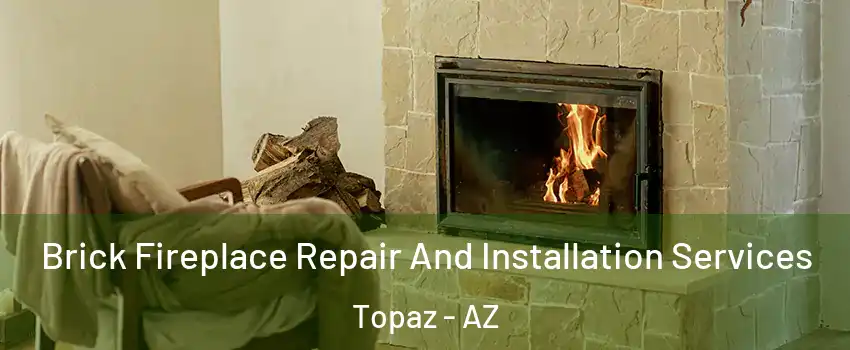 Brick Fireplace Repair And Installation Services Topaz - AZ