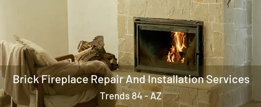 Brick Fireplace Repair And Installation Services Trends 84 - AZ