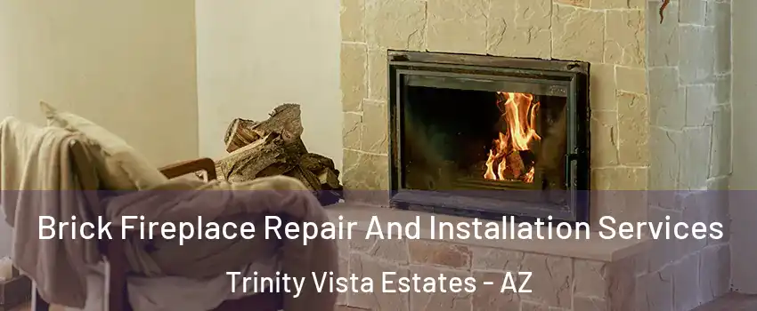 Brick Fireplace Repair And Installation Services Trinity Vista Estates - AZ