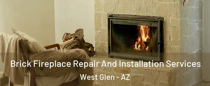 Brick Fireplace Repair And Installation Services West Glen - AZ
