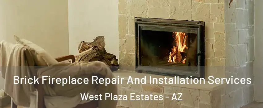 Brick Fireplace Repair And Installation Services West Plaza Estates - AZ