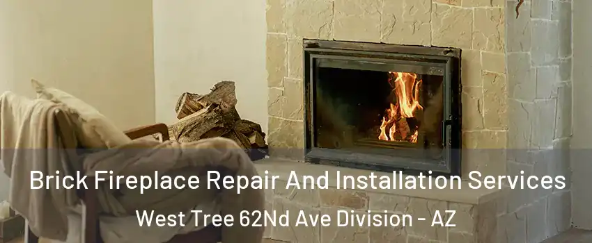 Brick Fireplace Repair And Installation Services West Tree 62Nd Ave Division - AZ