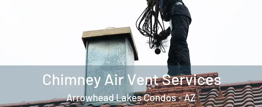 Chimney Air Vent Services Arrowhead Lakes Condos - AZ