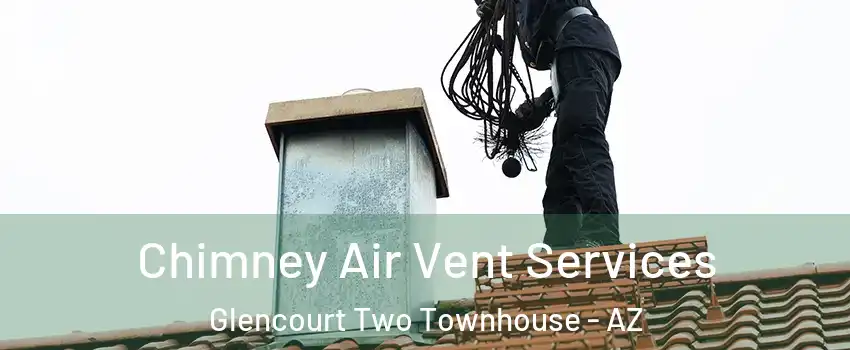 Chimney Air Vent Services Glencourt Two Townhouse - AZ