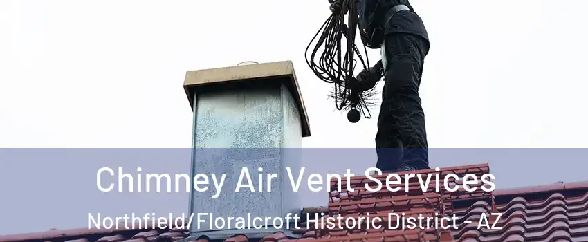 Chimney Air Vent Services Northfield/Floralcroft Historic District - AZ