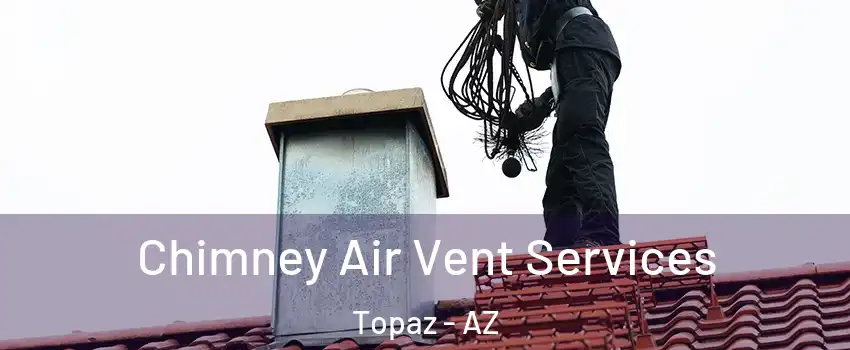 Chimney Air Vent Services Topaz - AZ
