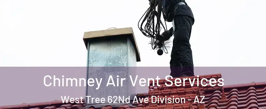 Chimney Air Vent Services West Tree 62Nd Ave Division - AZ