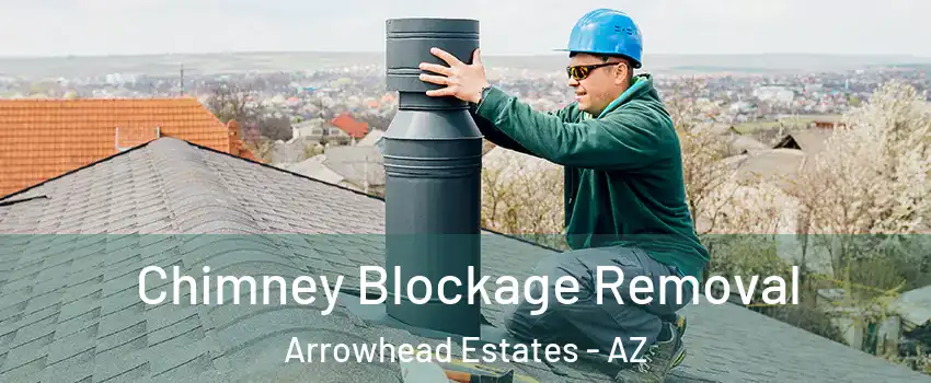 Chimney Blockage Removal Arrowhead Estates - AZ