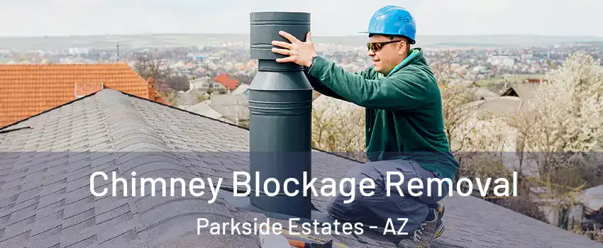 Chimney Blockage Removal Parkside Estates - AZ