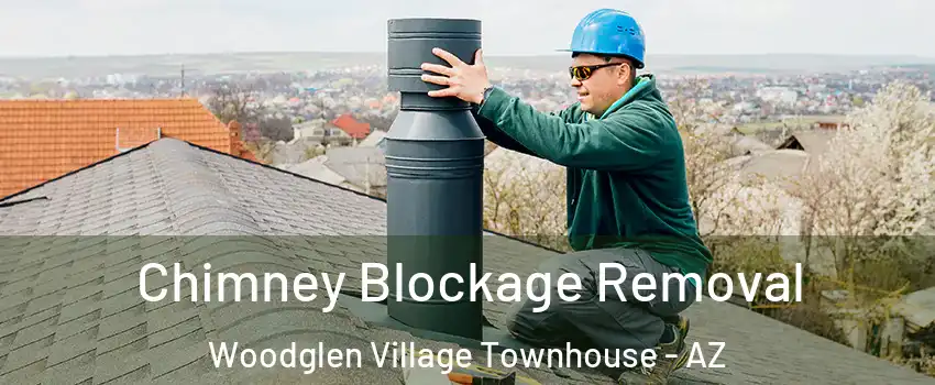 Chimney Blockage Removal Woodglen Village Townhouse - AZ