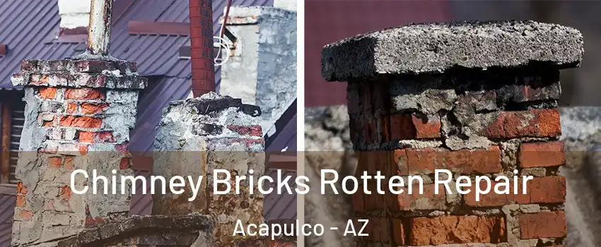 Chimney Bricks Rotten Repair Acapulco - AZ