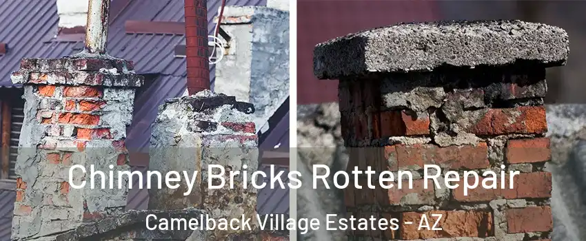 Chimney Bricks Rotten Repair Camelback Village Estates - AZ