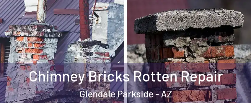 Chimney Bricks Rotten Repair Glendale Parkside - AZ