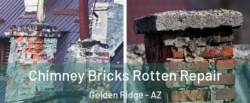 Chimney Bricks Rotten Repair Golden Ridge - AZ