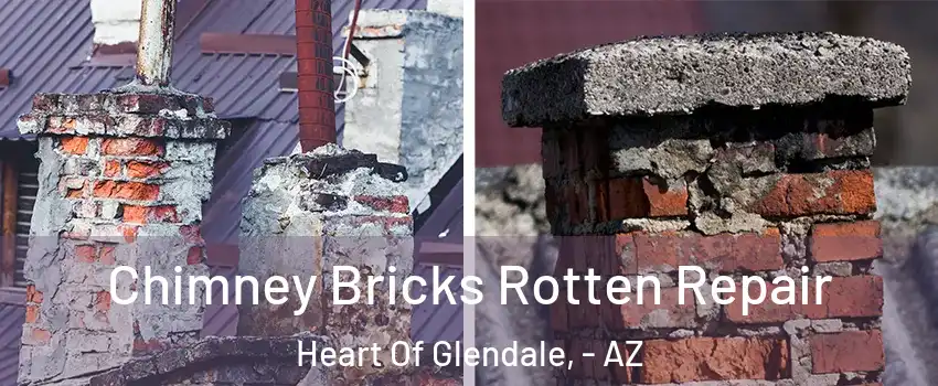 Chimney Bricks Rotten Repair Heart Of Glendale, - AZ