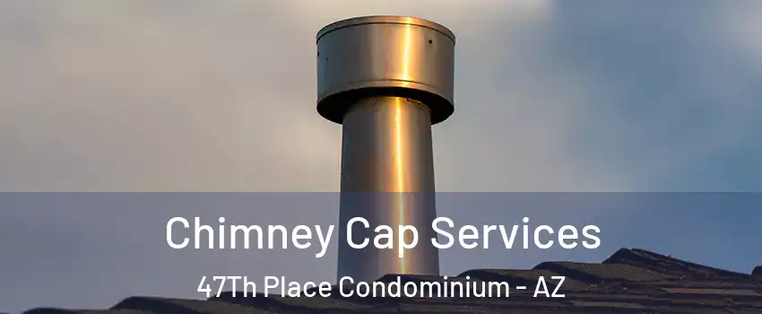 Chimney Cap Services 47Th Place Condominium - AZ