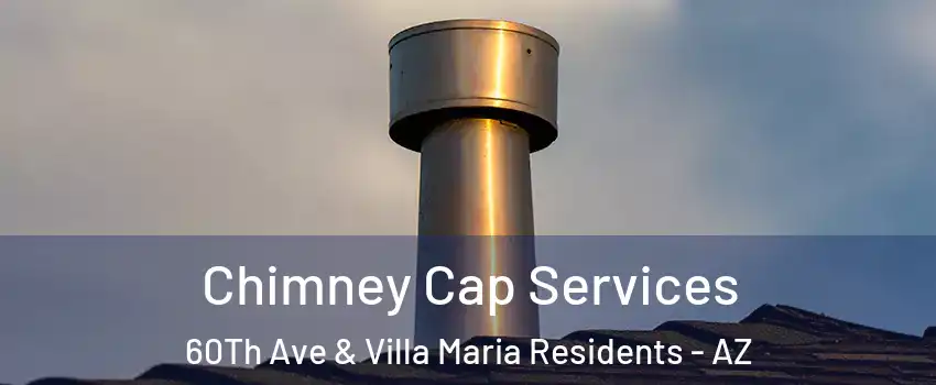 Chimney Cap Services 60Th Ave & Villa Maria Residents - AZ