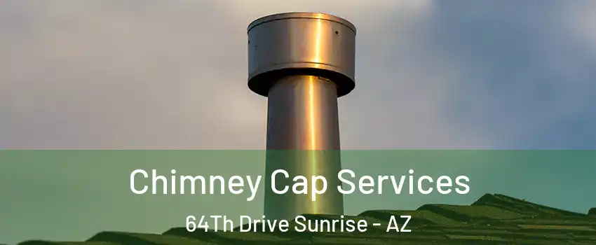 Chimney Cap Services 64Th Drive Sunrise - AZ