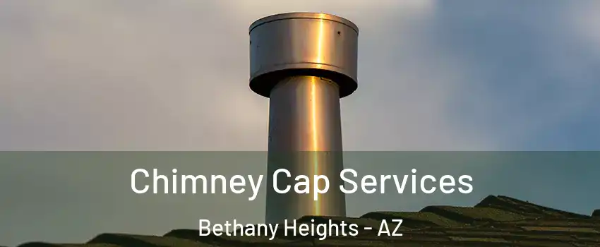 Chimney Cap Services Bethany Heights - AZ