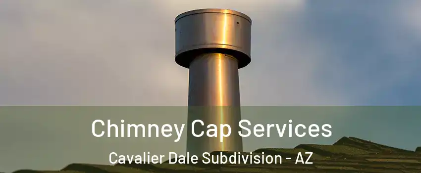 Chimney Cap Services Cavalier Dale Subdivision - AZ
