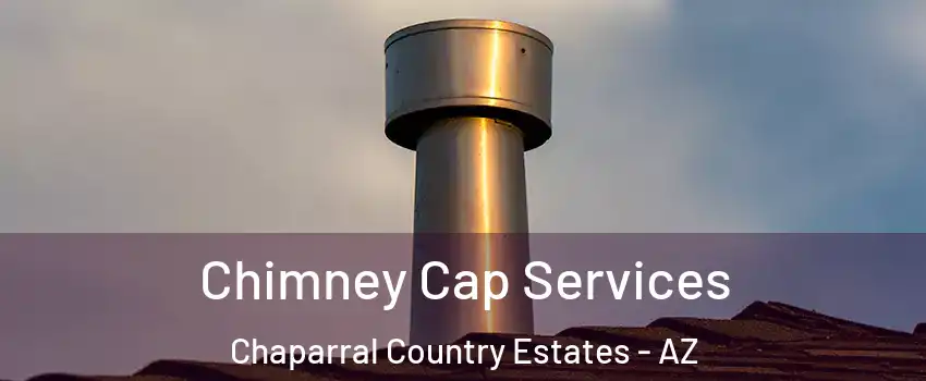 Chimney Cap Services Chaparral Country Estates - AZ