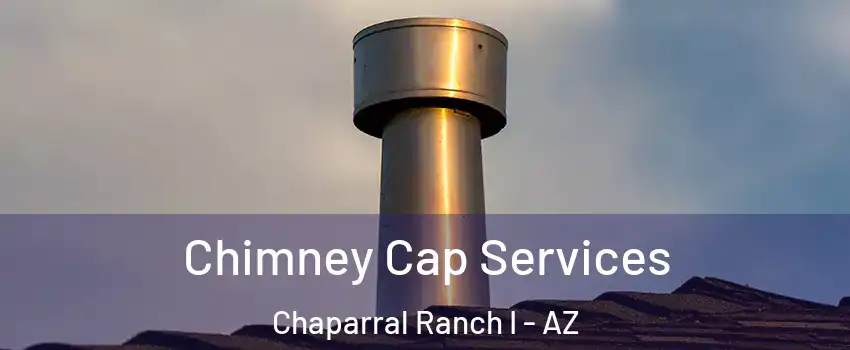 Chimney Cap Services Chaparral Ranch I - AZ