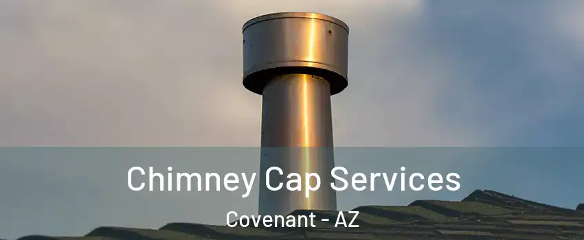 Chimney Cap Services Covenant - AZ
