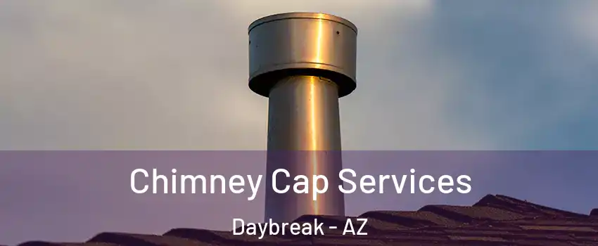 Chimney Cap Services Daybreak - AZ