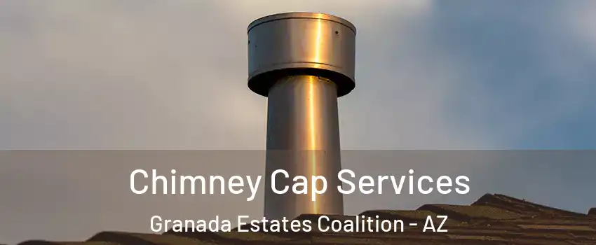 Chimney Cap Services Granada Estates Coalition - AZ