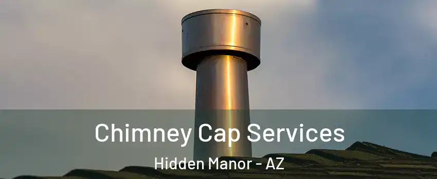 Chimney Cap Services Hidden Manor - AZ