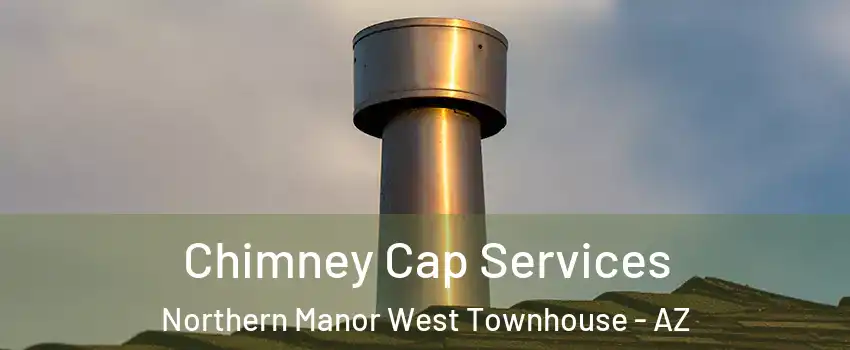 Chimney Cap Services Northern Manor West Townhouse - AZ
