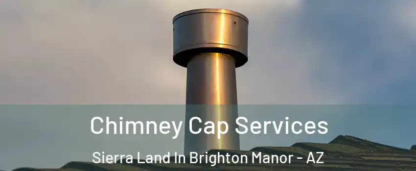 Chimney Cap Services Sierra Land In Brighton Manor - AZ