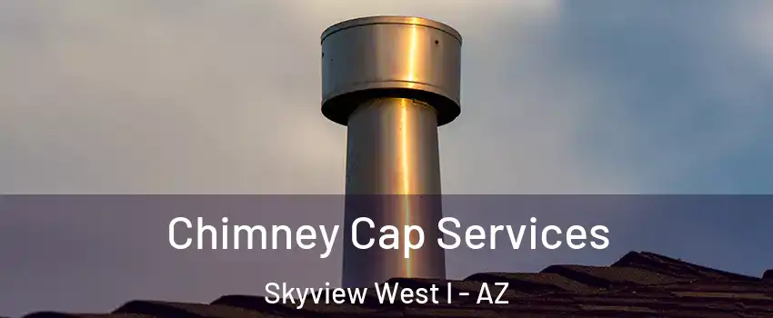 Chimney Cap Services Skyview West I - AZ